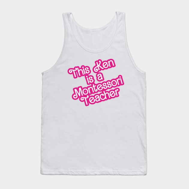 This Ken is a Montessori Teacher Tank Top by BayAreaMontessoriAssociation(BAMA)